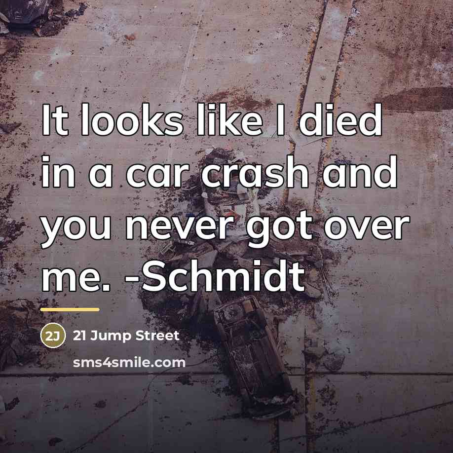 “It looks like I died in a car crash and…” quote by 21 Jump Street
