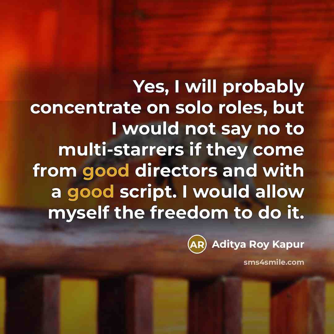 “Yes, I will probably concentrate on solo roles, but I…” quote by Aditya Roy Kapur