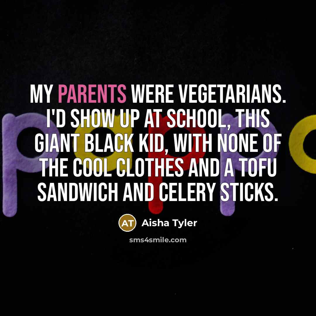 “My parents were vegetarians. I'd show up at school, this…” quote by Aisha Tyler