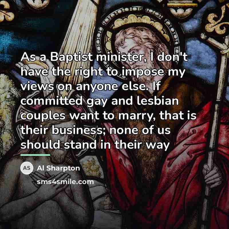 “As a Baptist minister, I don't have the right to…” quote by Al Sharpton