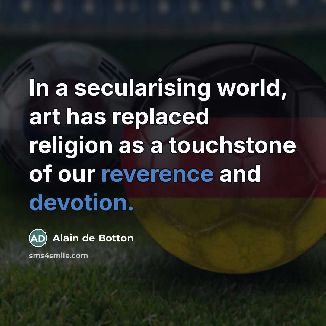 “In a secularising world, art has replaced religion as a…” quote by Alain de Botton