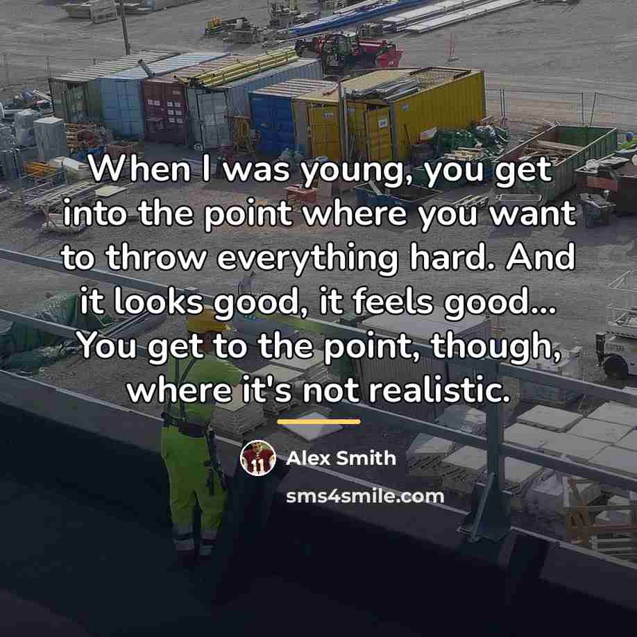 “When I was young, you get into the point where…” quote by Alex Smith
