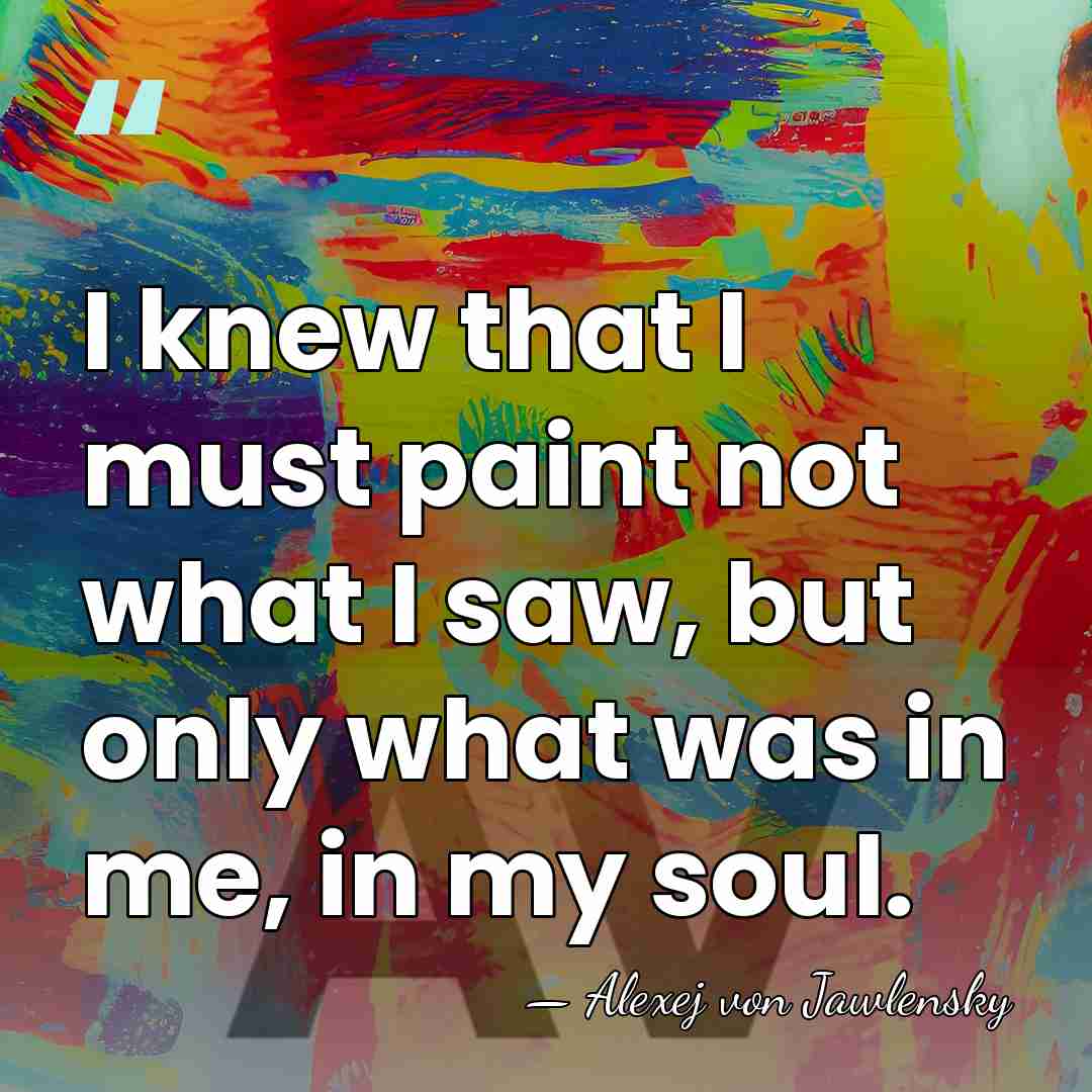 I knew that I must paint not what I saw, but only&hellip; - Alexej von Jawlensky