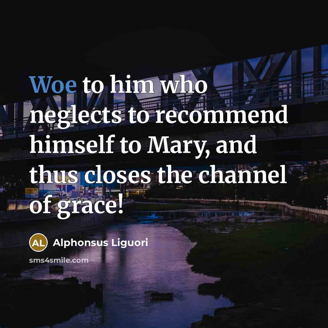 “Woe to him who neglects to recommend himself to Mary,…” quote by Alphonsus Liguori