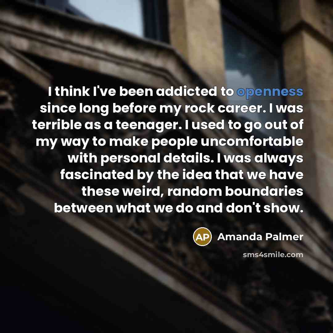 “I think I've been addicted to openness since long before…” quote by Amanda Palmer