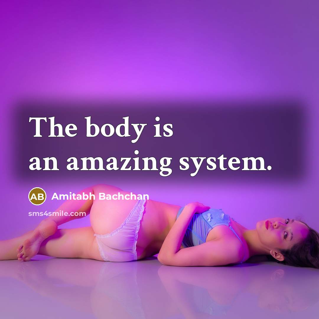 “The body is an amazing system.…” quote by Amitabh Bachchan