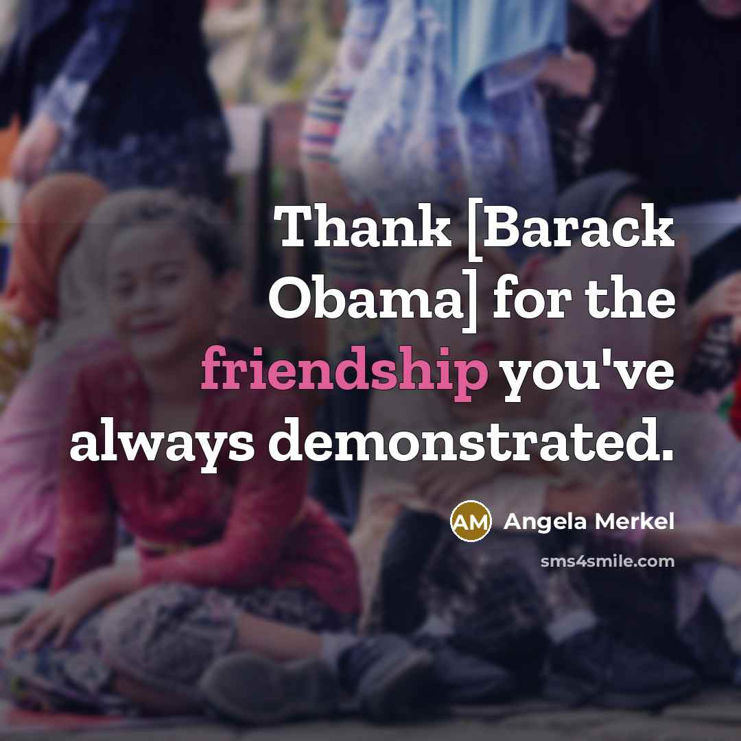 “Thank [Barack Obama] for the friendship you've always demonstrated.…” quote by Angela Merkel