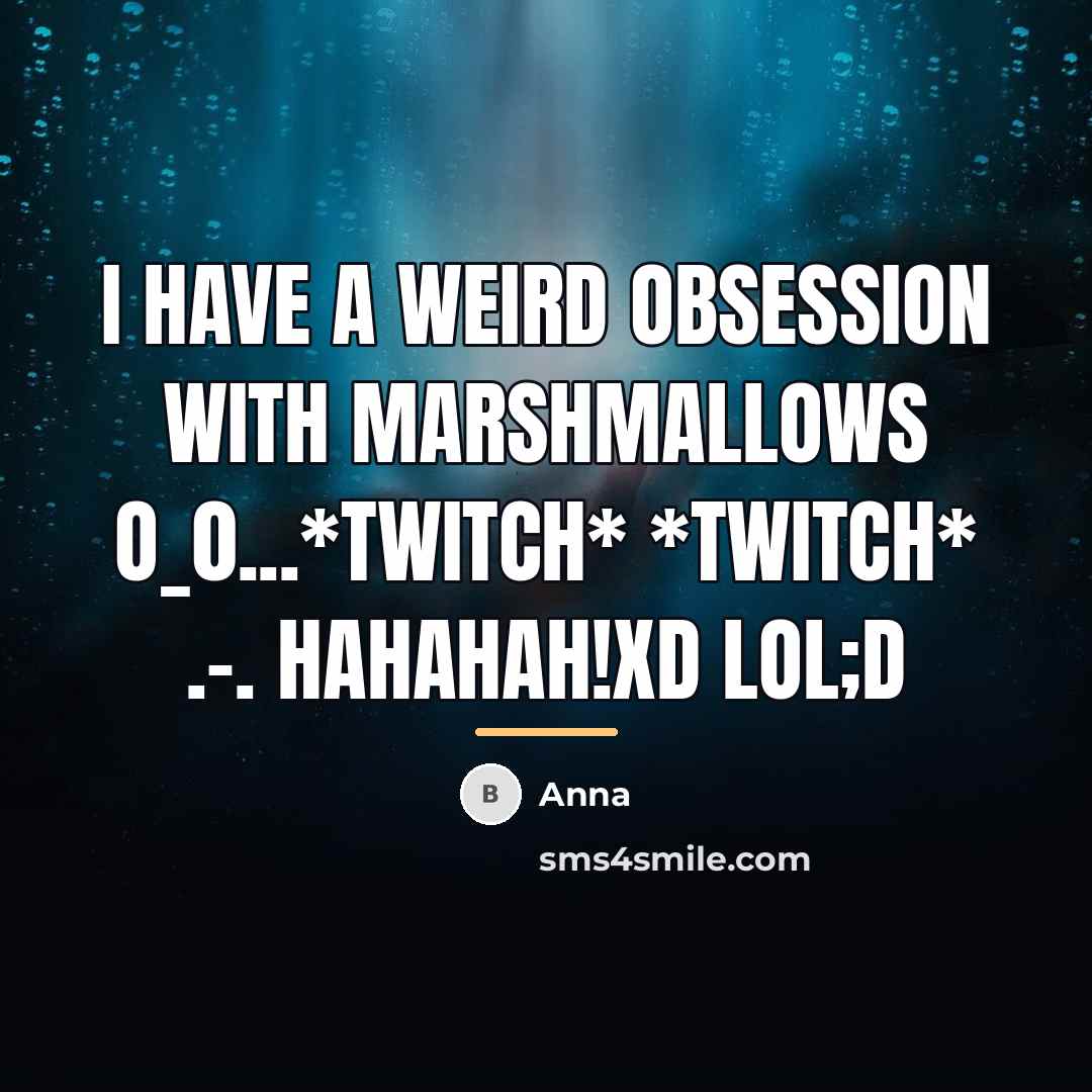 “I have a weird obsession with marshmallows o_0...*twitch* *twitch* .-.…” quote by Anna