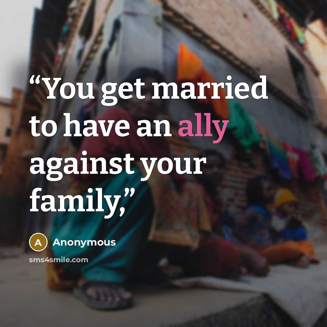 “You get married to have an ally against your family,” quote by Anonymous