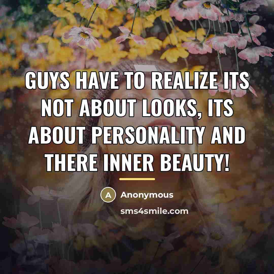 “Guys have to realize its not about looks, its about…” quote by Anonymous