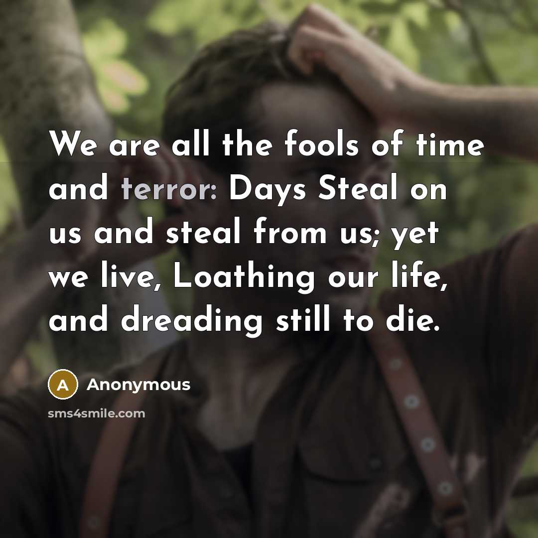 “We are all the fools of time and terror: Days…” quote by Anonymous