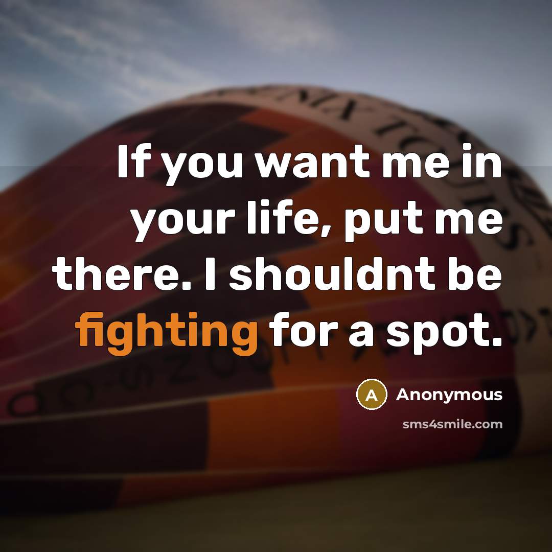 “If you want me in your life, put me there.…” quote by Anonymous