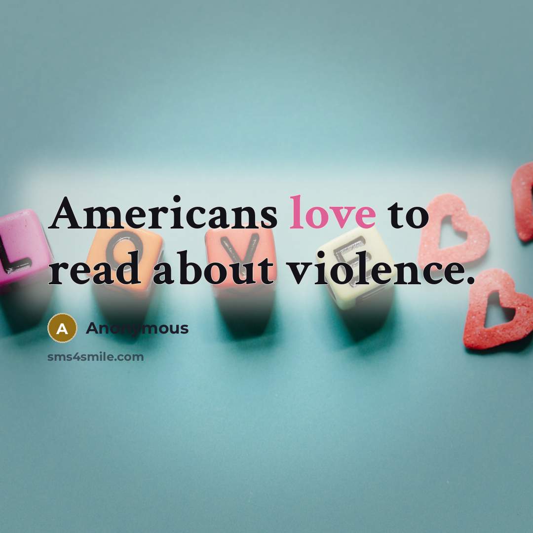 “Americans love to read about violence.…” quote by Anonymous