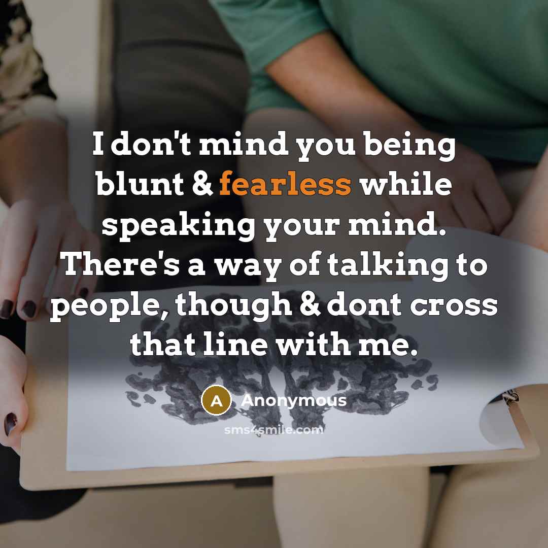 “I don't mind you being blunt & fearless while speaking…” quote by Anonymous