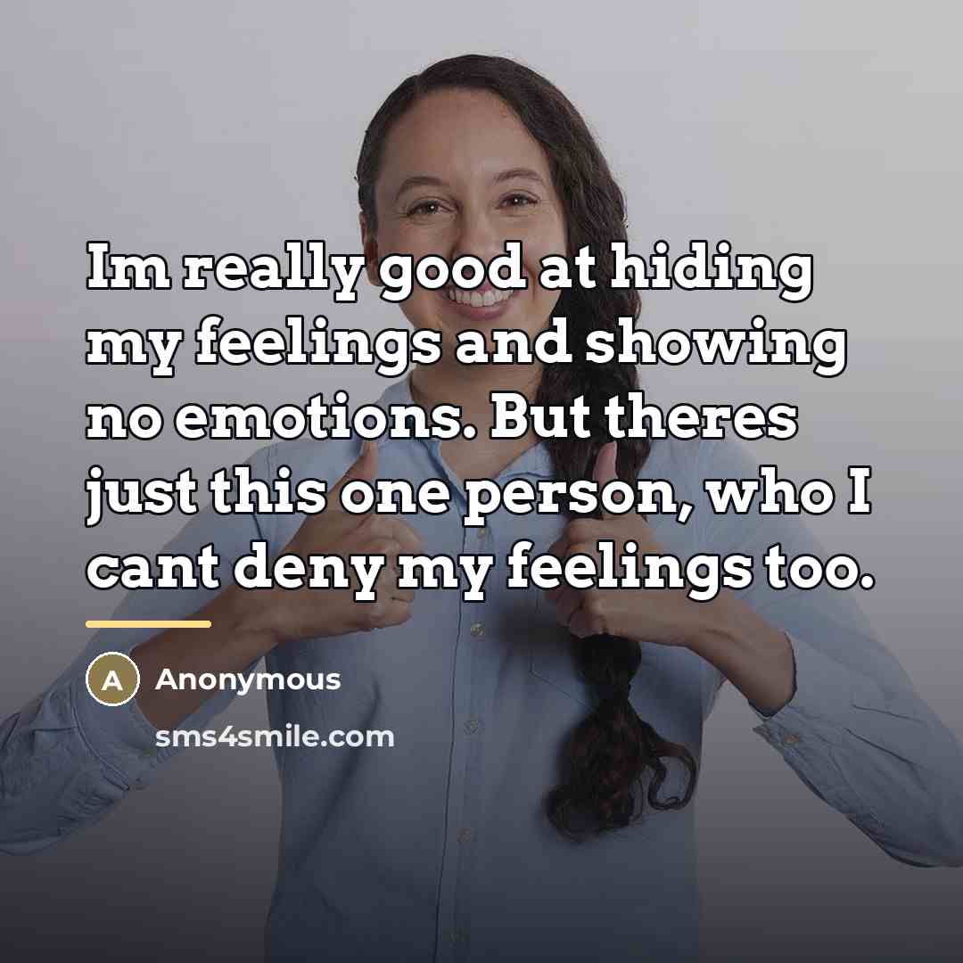 “Im really good at hiding my feelings and showing no…” quote by Anonymous