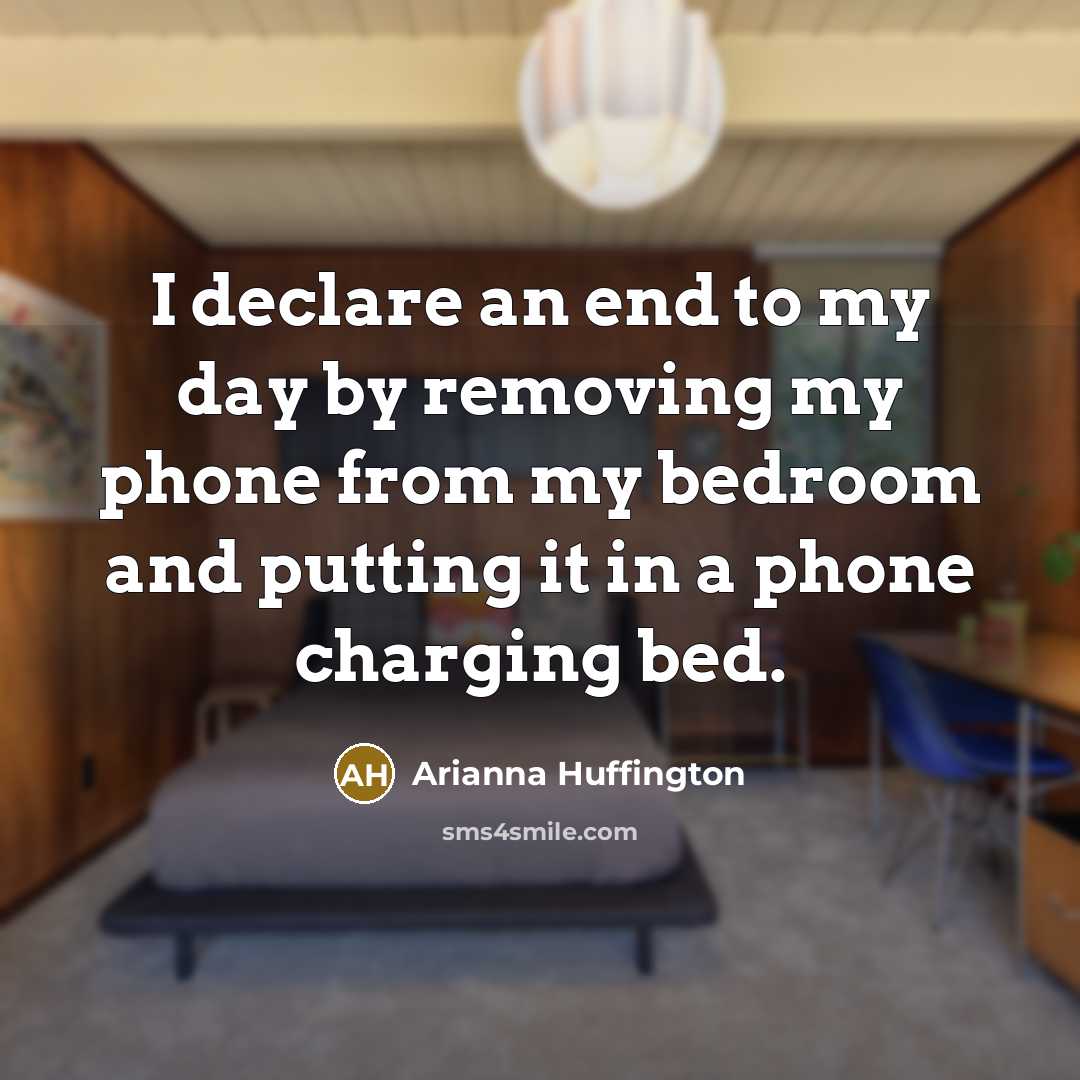 “I declare an end to my day by removing my…” quote by Arianna Huffington