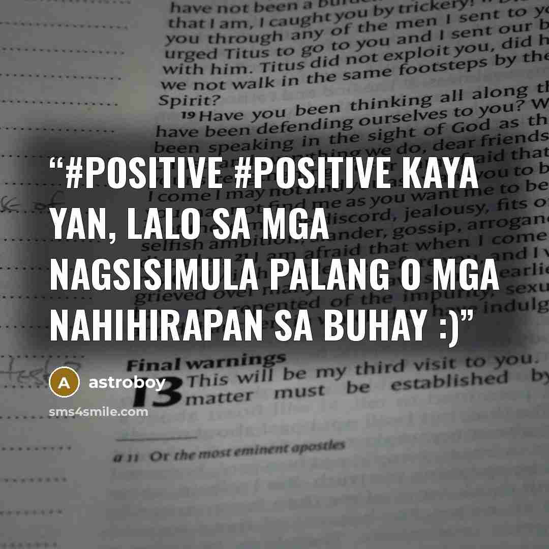 “#Positive #Positive kaya yan, lalo sa mga nagsisimula palang o mga nahihirapan sa buhay :)” quote by astroboy