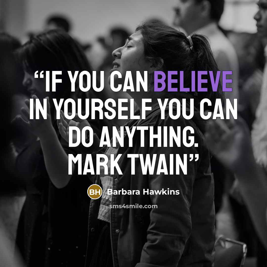 “If you can believe in yourself you can do anything. Mark Twain” quote by Barbara Hawkins