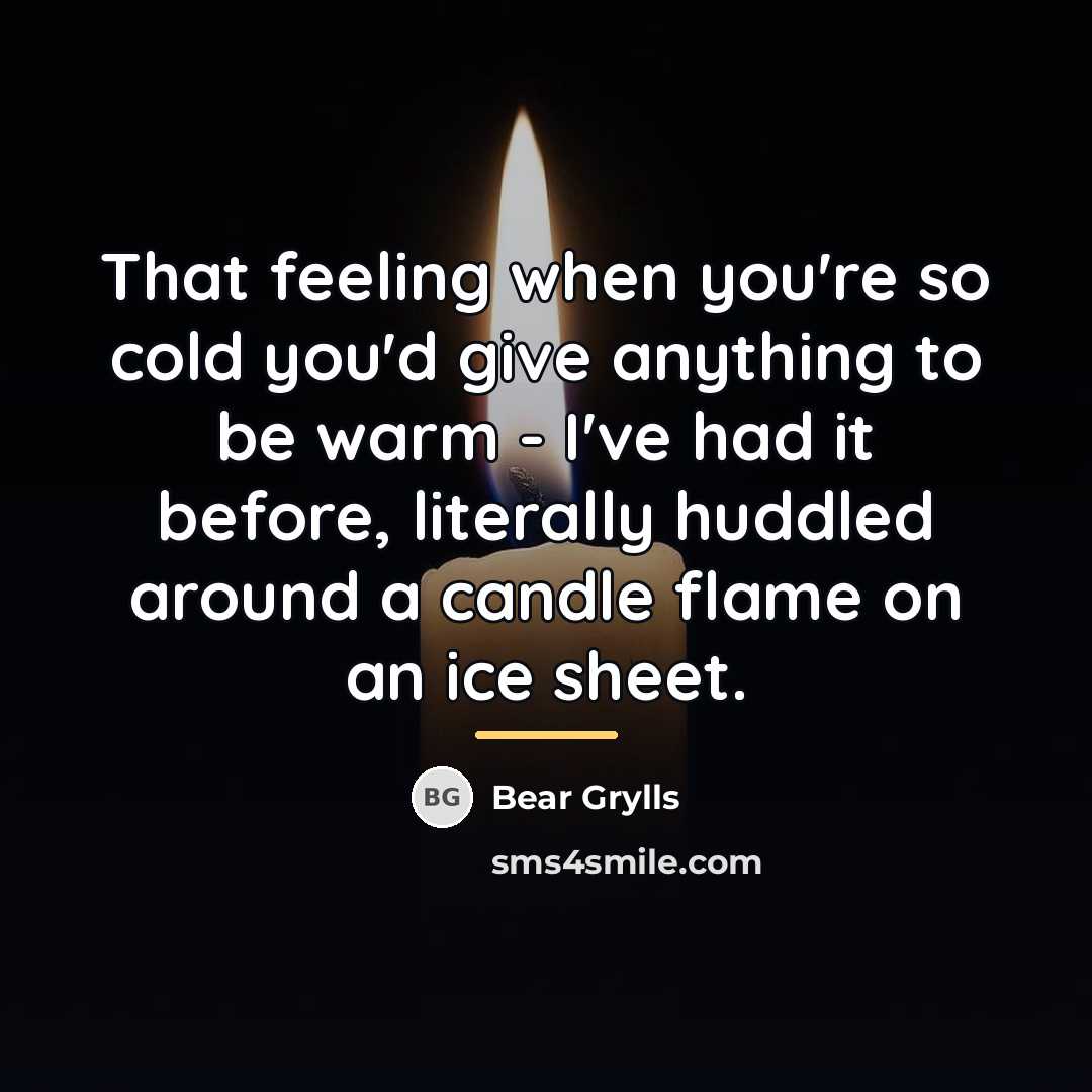 “That feeling when you're so cold you'd give anything to…” quote by Bear Grylls