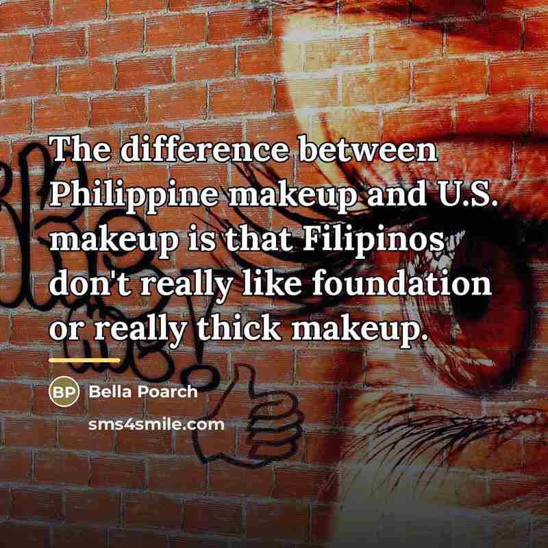 “The difference between Philippine makeup and U.S. makeup is that…” quote by Bella Poarch