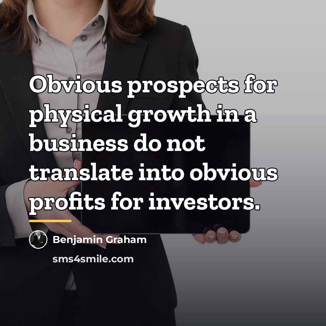 “Obvious prospects for physical growth in a business do not…” quote by Benjamin Graham