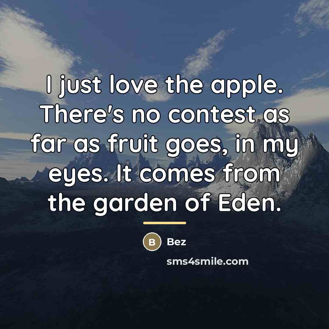 “I just love the apple. There's no contest as far…” quote by Bez