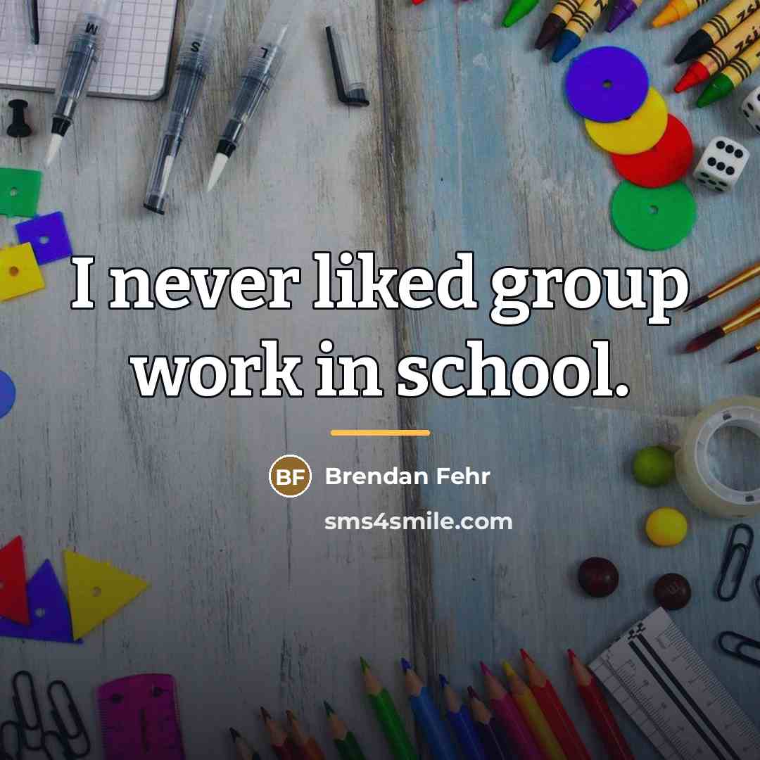 “I never liked group work in school.…” quote by Brendan Fehr
