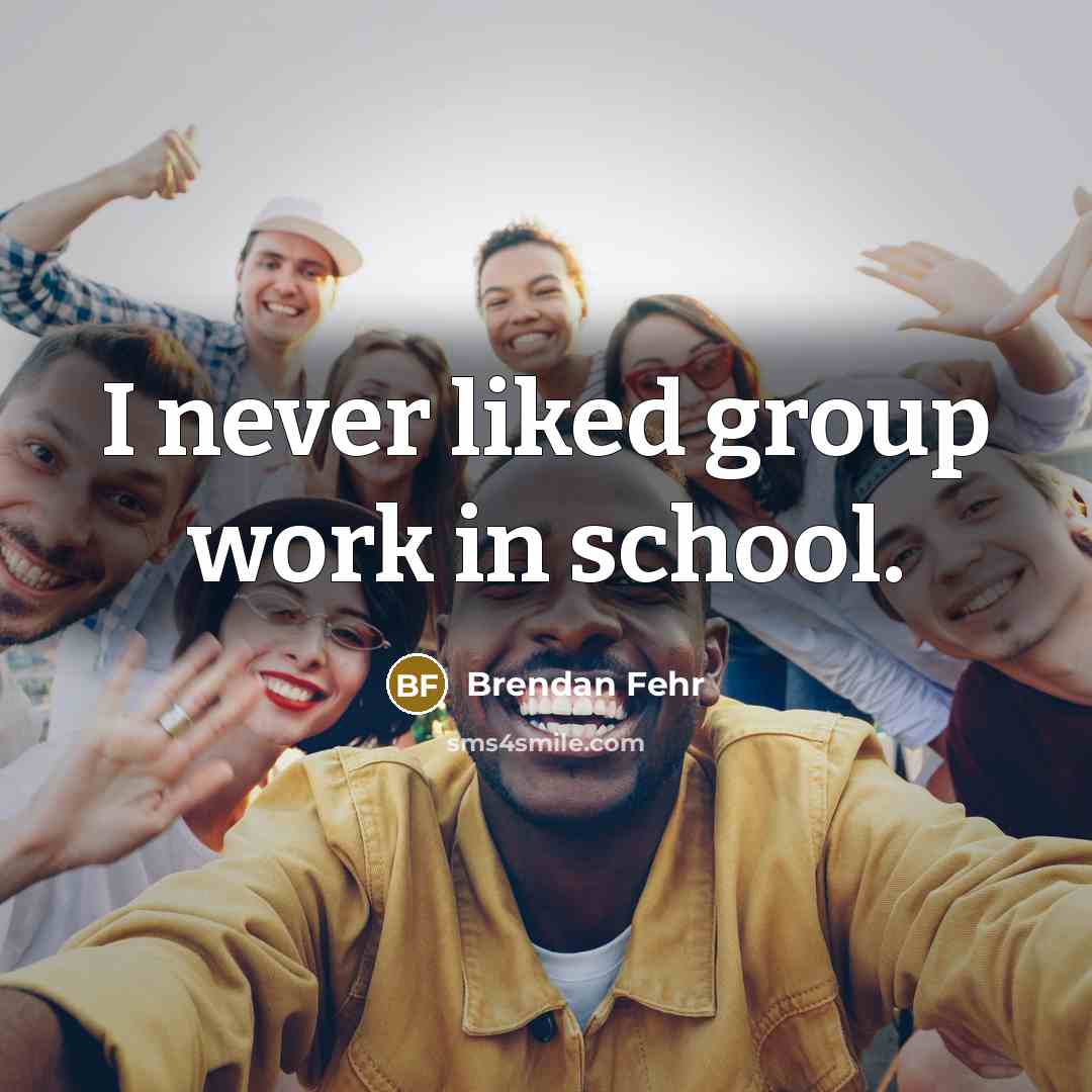 “I never liked group work in school.” quote by Brendan Fehr