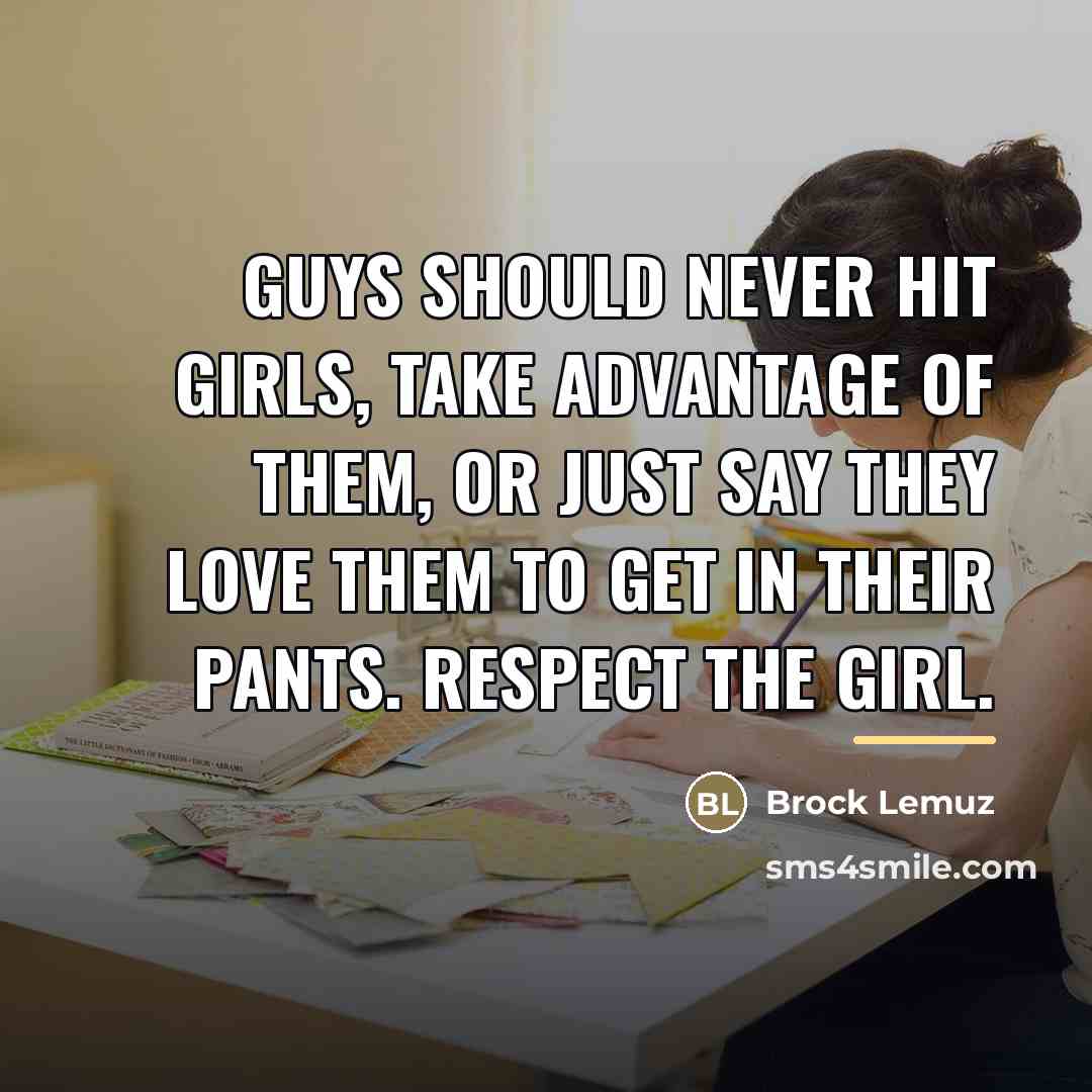“Guys should never hit girls, take advantage of them, or…” quote by Brock Lemuz