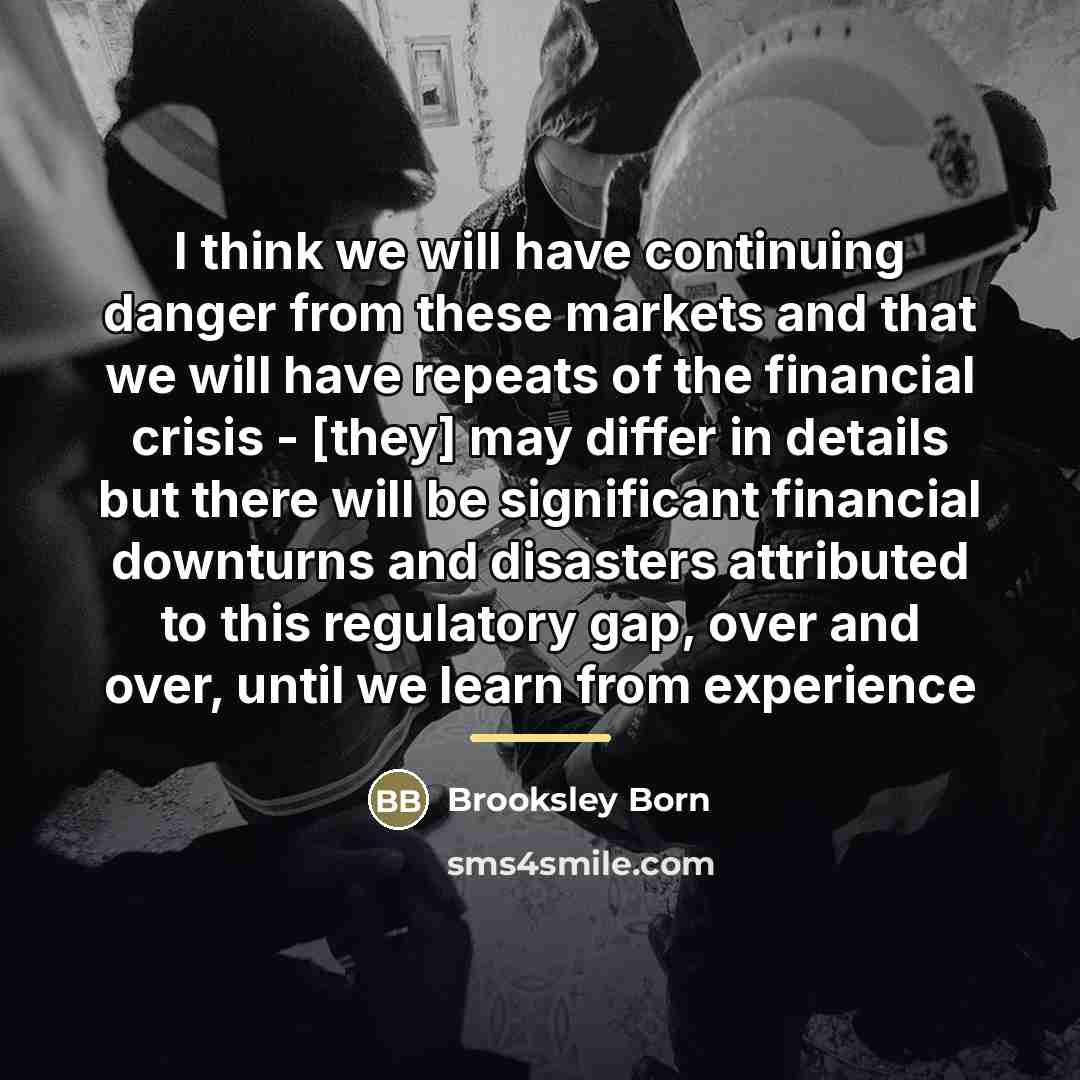 “I think we will have continuing danger from these markets…” quote by Brooksley Born