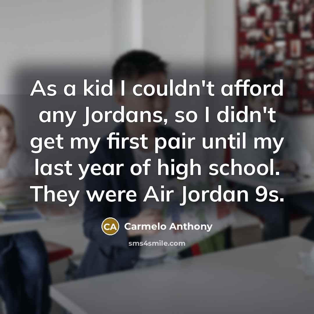“As a kid I couldn't afford any Jordans, so I…” quote by Carmelo Anthony