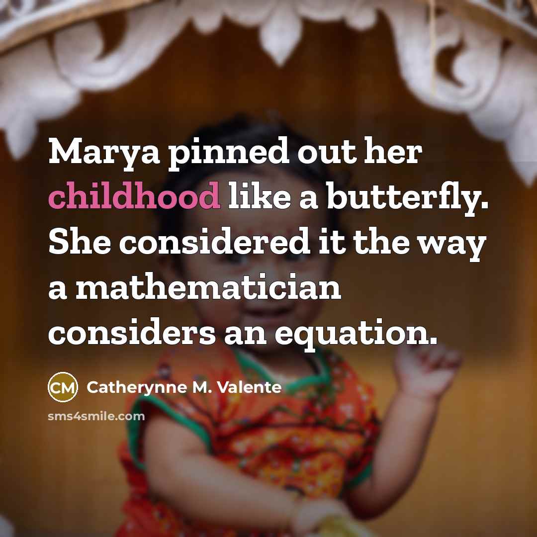 “Marya pinned out her childhood like a butterfly. She considered…” quote by Catherynne M. Valente