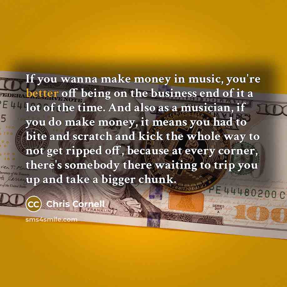 “If you wanna make money in music, you're better off…” quote by Chris Cornell