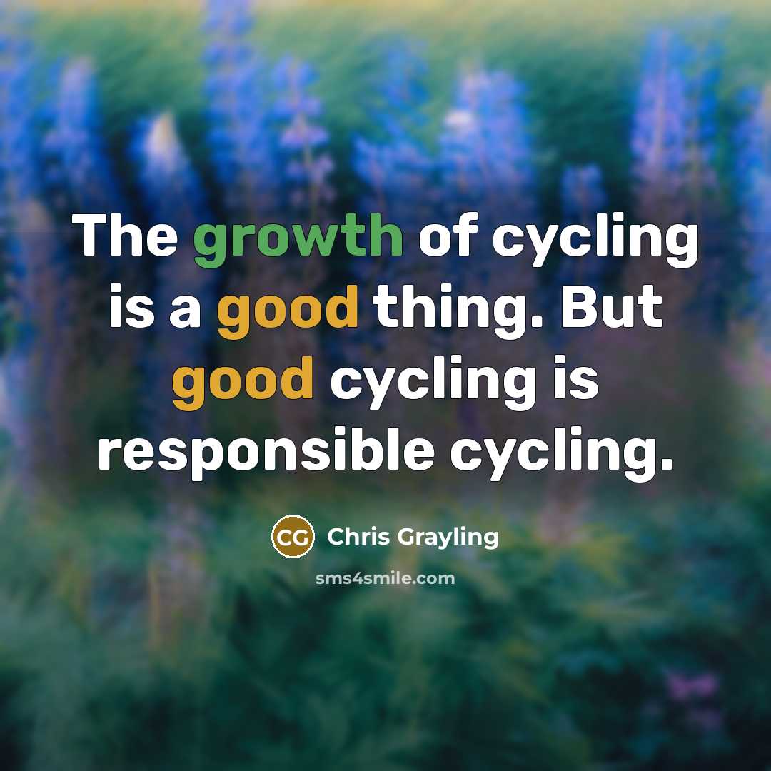 “The growth of cycling is a good thing. But good…” quote by Chris Grayling