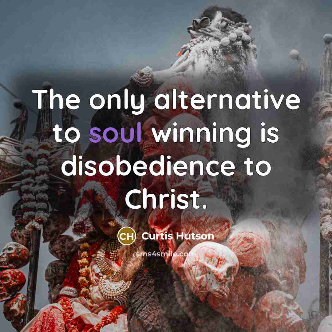 “The only alternative to soul winning is disobedience to Christ.…” quote by Curtis Hutson