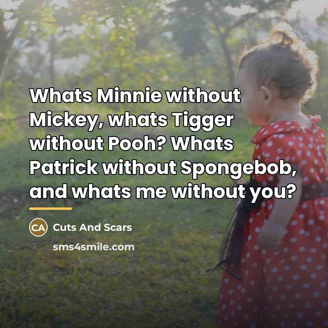 “Whats Minnie without Mickey, whats Tigger without Pooh? Whats Patrick…” quote by Cuts And Scars