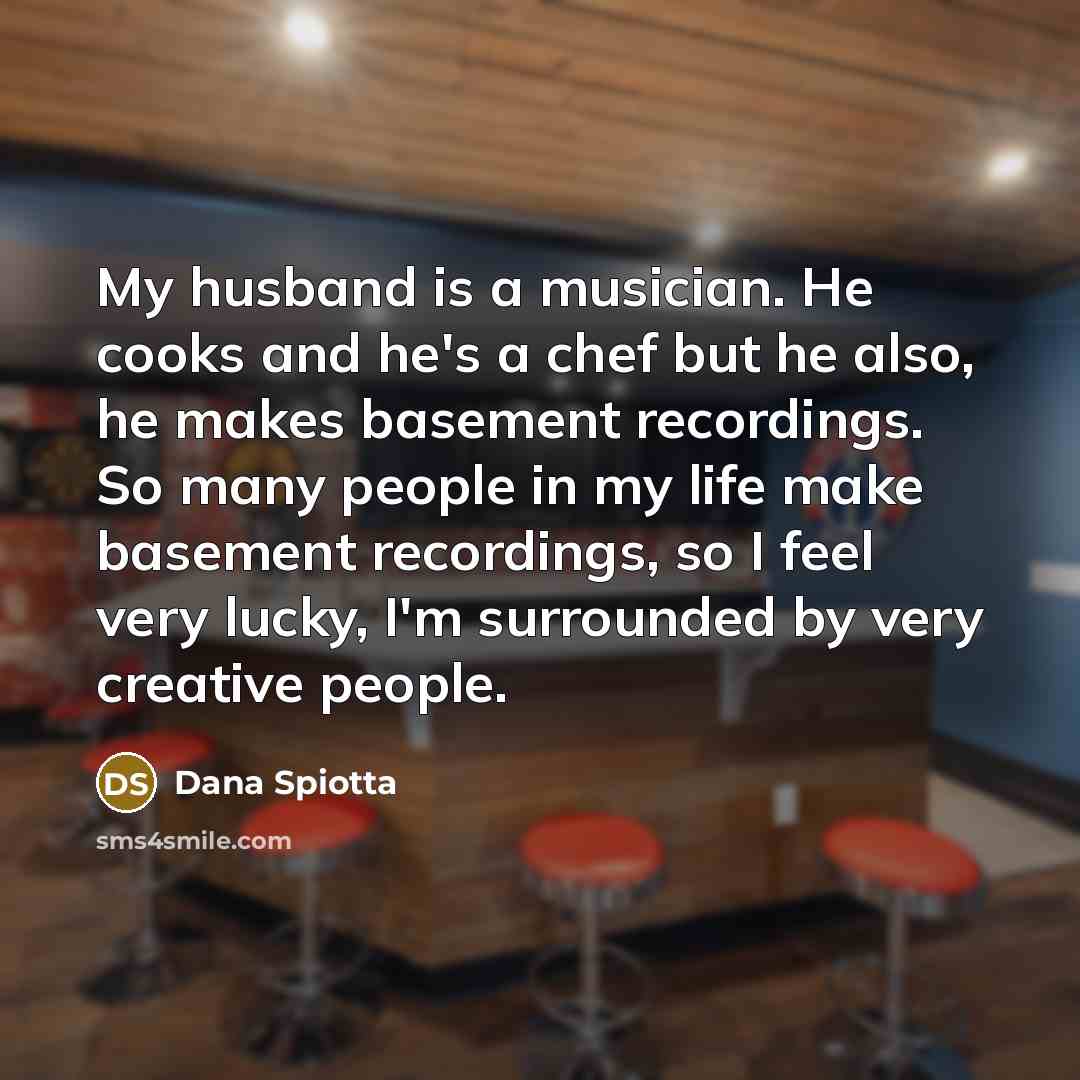 “My husband is a musician. He cooks and he's a…” quote by Dana Spiotta