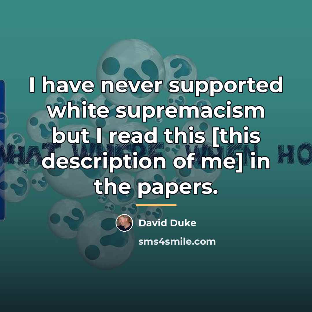 “I have never supported white supremacism but I read this…” quote by David Duke