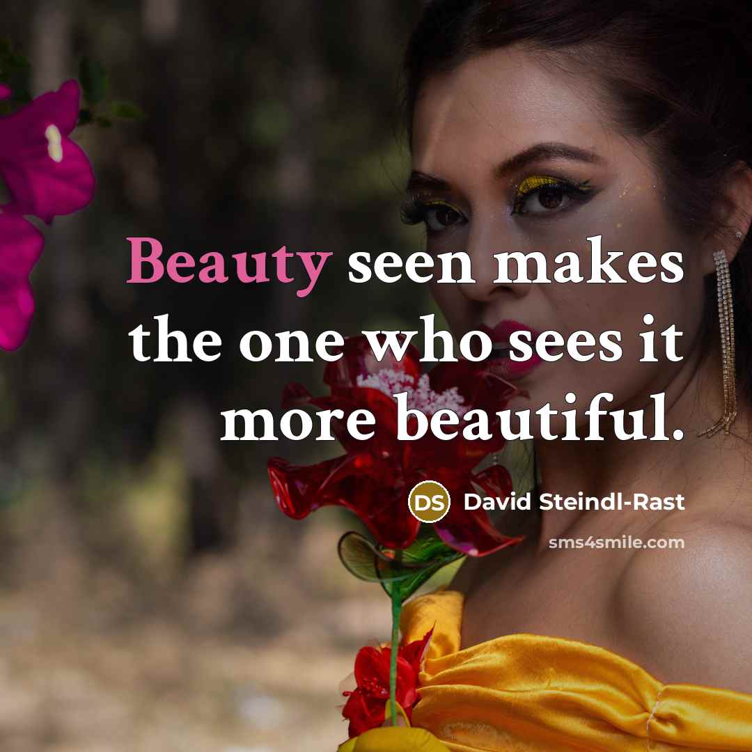 “Beauty seen makes the one who sees it more beautiful.…” quote by David Steindl-Rast