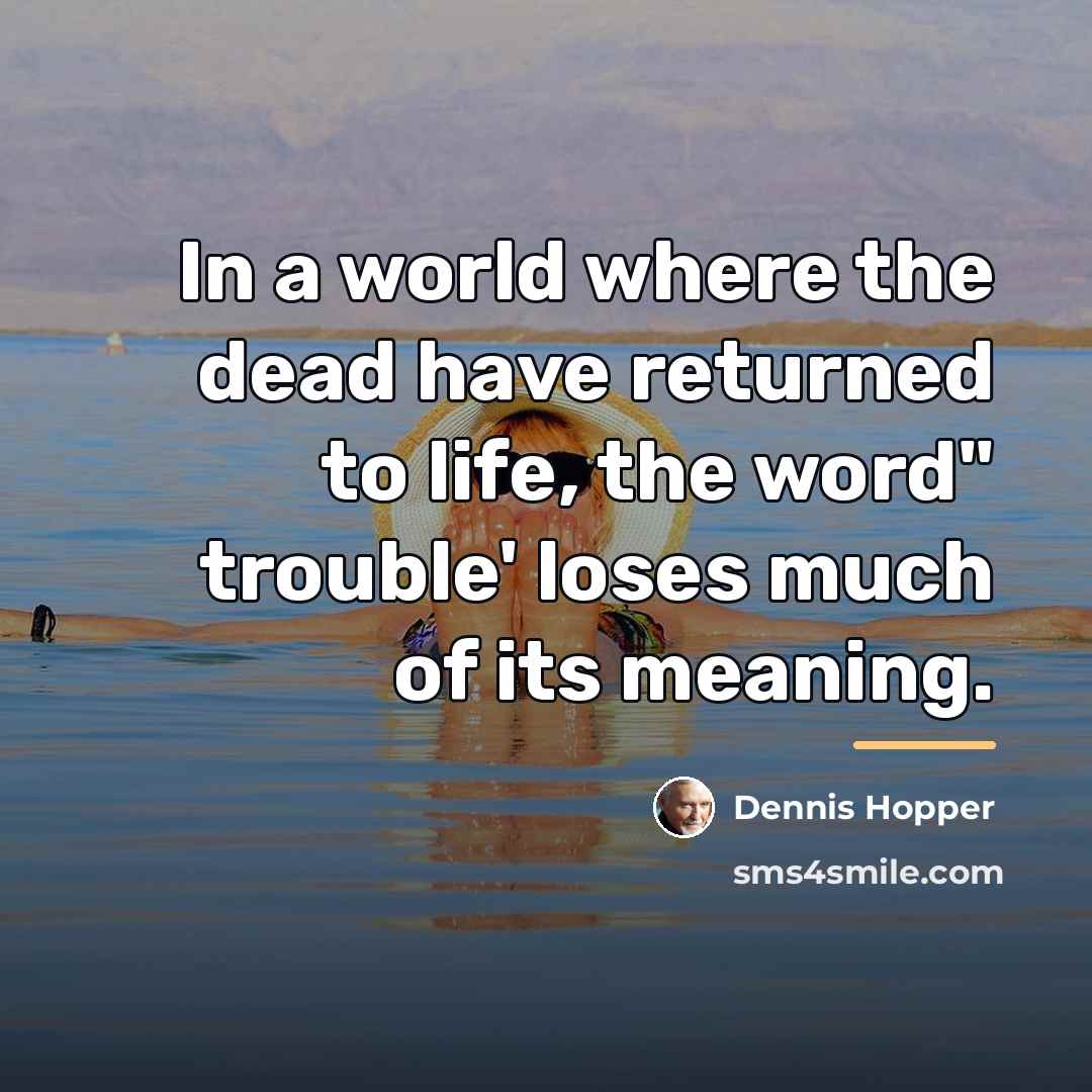 “In a world where the dead have returned to life,…” quote by Dennis Hopper