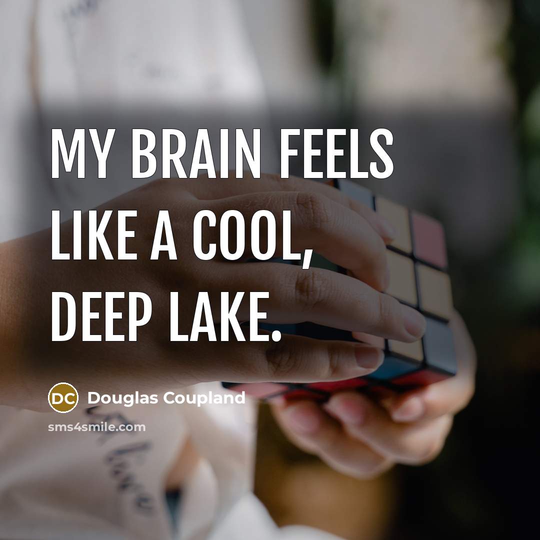 “My brain feels like a cool, deep lake.…” quote by Douglas Coupland