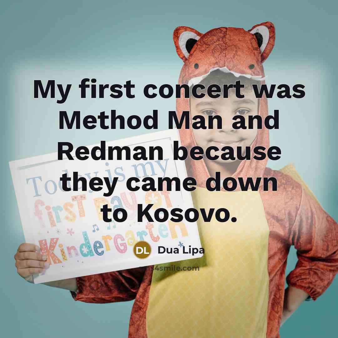 “My first concert was Method Man and Redman because they…” quote by Dua Lipa