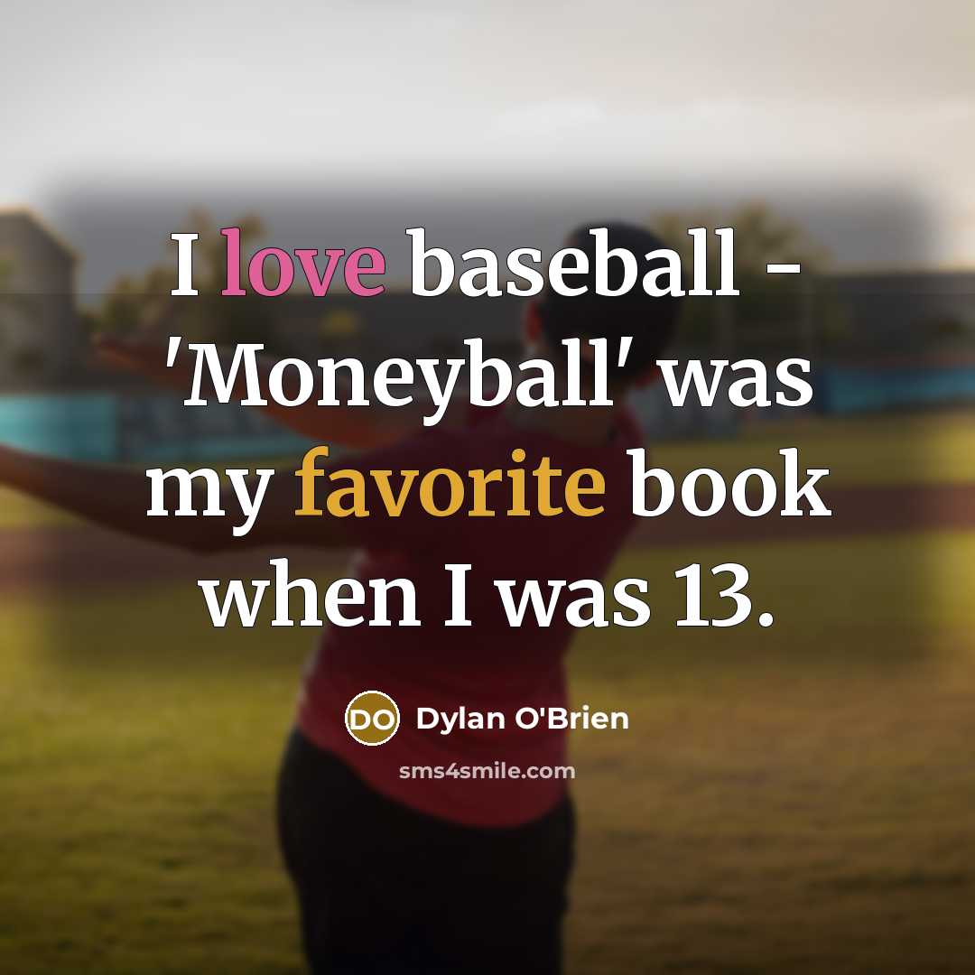 “I love baseball - 'Moneyball' was my favorite book when…” quote by Dylan O'Brien