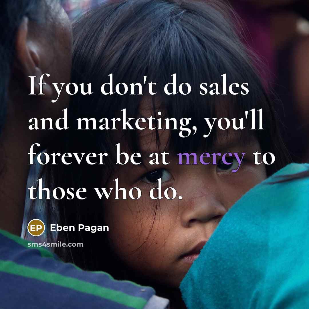 “If you don't do sales and marketing, you'll forever be…” quote by Eben Pagan