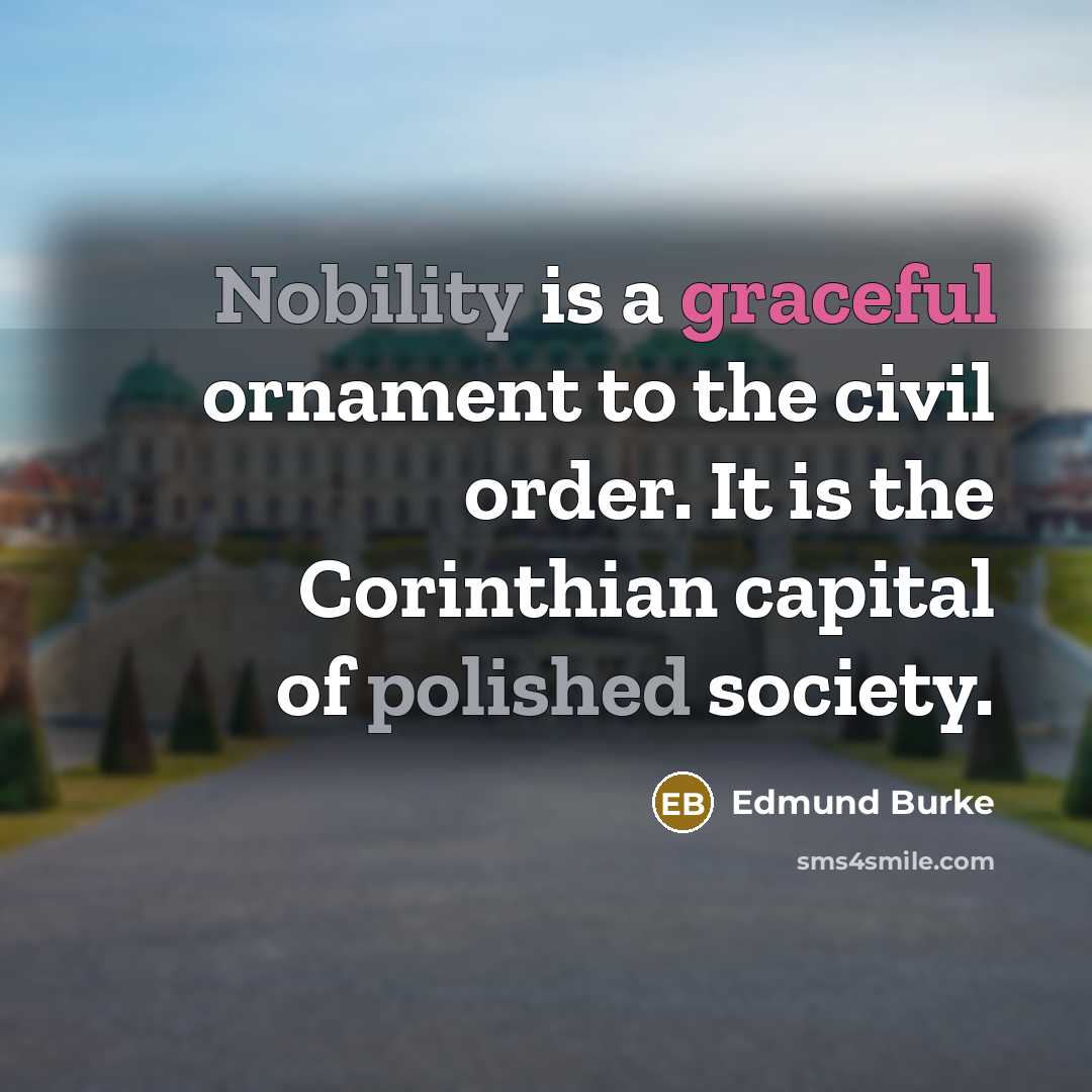 “Nobility is a graceful ornament to the civil order. It…” quote by Edmund Burke