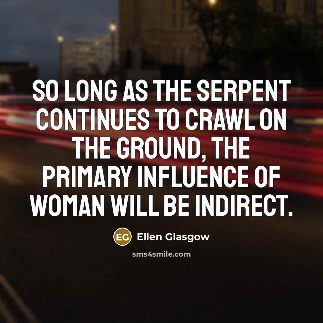 “So long as the serpent continues to crawl on the…” quote by Ellen Glasgow