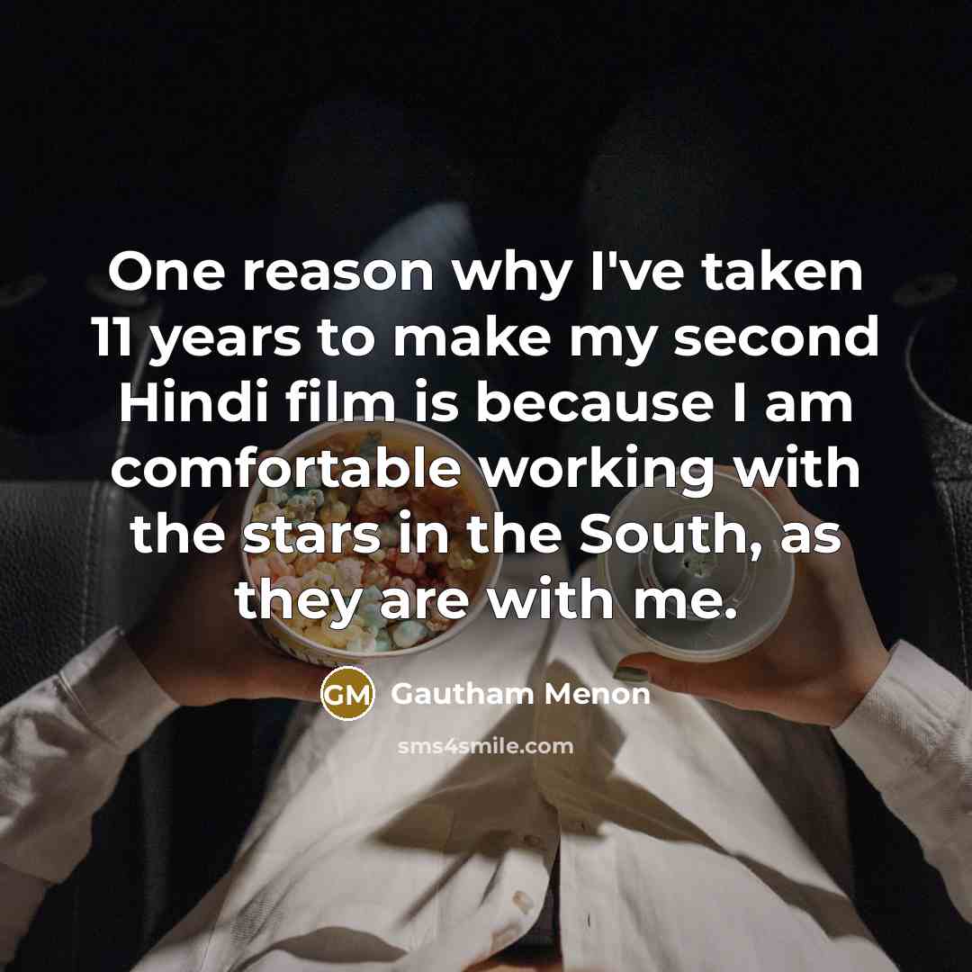 “One reason why I've taken 11 years to make my…” quote by Gautham Menon