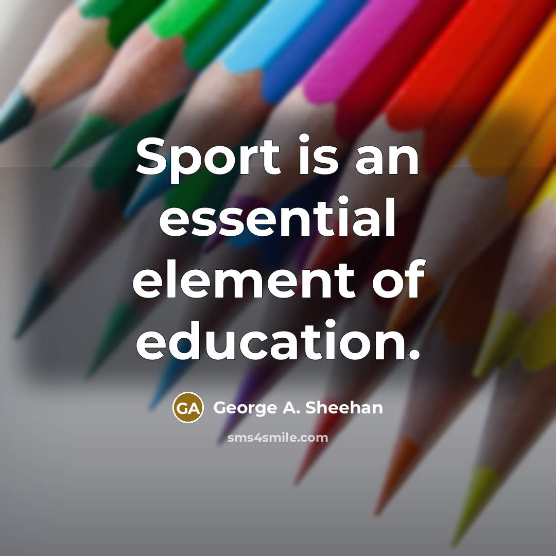 “Sport is an essential element of education.…” quote by George A. Sheehan