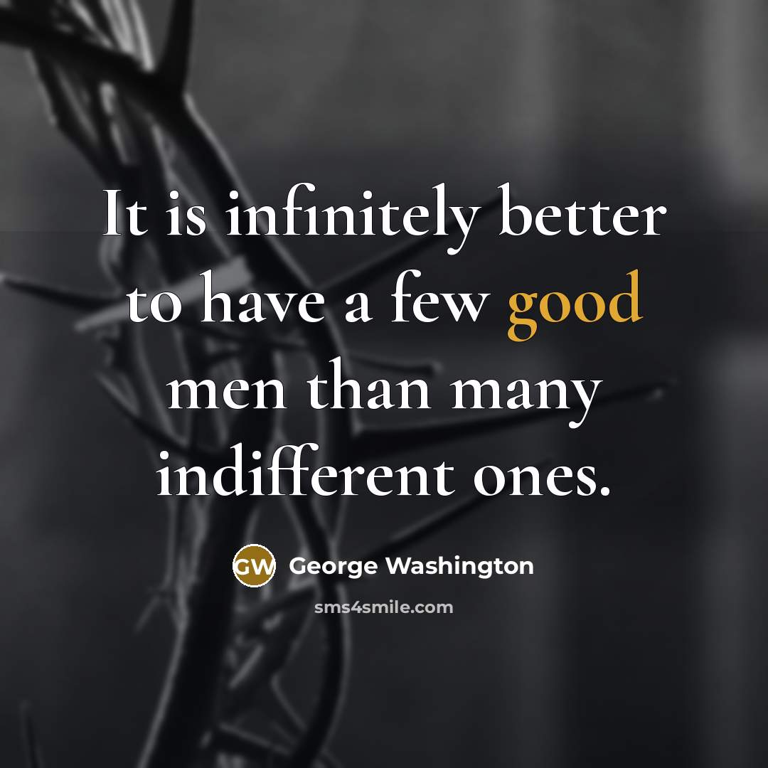“It is infinitely better to have a few good men…” quote by George Washington
