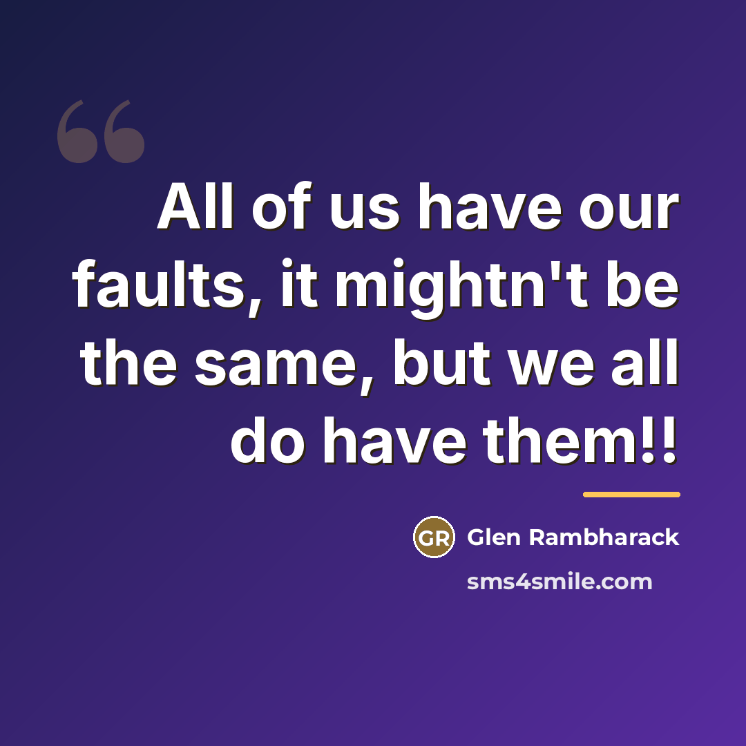 “All of us have our faults, it mightn't be the…” quote by Glen Rambharack